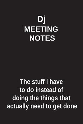 Read Online DJ Meeting Notes the Stuff I Have to Do Instead of Doing the Things That Actually Need to Get Done: Blank Lined Notebook / Journal Gift Idea - Clayne Publishing file in ePub