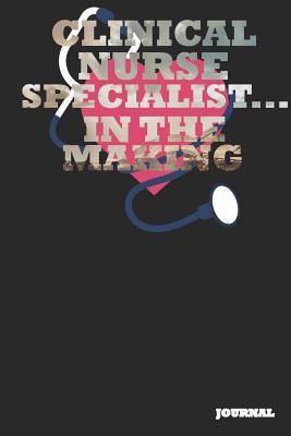 Read Online Clinical Nurse Specialist Journal: In the Making Journal/Notebook Gift (6 X 9 - 110 Blank Pages) - SC Publishing | PDF