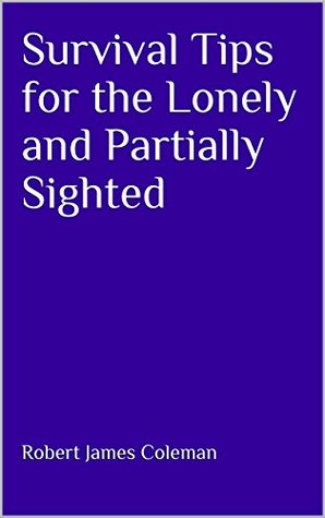 Full Download Survival Tips for the Lonely and Partially Sighted - Robert James Coleman file in PDF