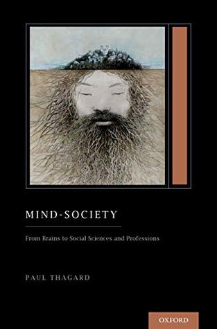 Read Mind-Society: From Brains to Social Sciences and Professions (Treatise on Mind and Society) (Oxford Series on Cognitive Models and Architectures) - Paul Thagard | ePub