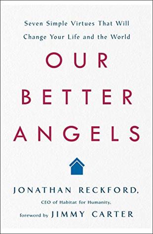 Read Our Better Angels: Seven Simple Virtues That Will Change Your Life and the World - Jonathan Reckford | PDF