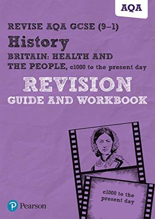 Read Online Revise AQA GCSE (9-1) History Britain: Health and the people, c1000 to the present day Revision Guide and Workbook (REVISE AQA GCSE History 2016) - Julia Robertson file in PDF