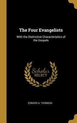 Download The Four Evangelists: With the Distinctive Characteristics of the Gospels - Edward a Thomson file in ePub