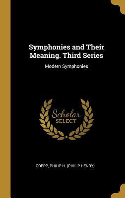 Download Symphonies and Their Meaning. Third Series: Modern Symphonies - Goepp Philip H (Philip Henry) file in PDF