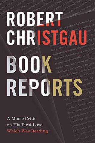 Read Book Reports: A Music Critic on His First Love, Which Was Reading - Robert Christgau file in ePub