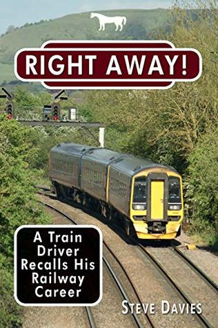 Download Right Away!: A Train Driver Recalls His Railway Career - Steve Davies | PDF