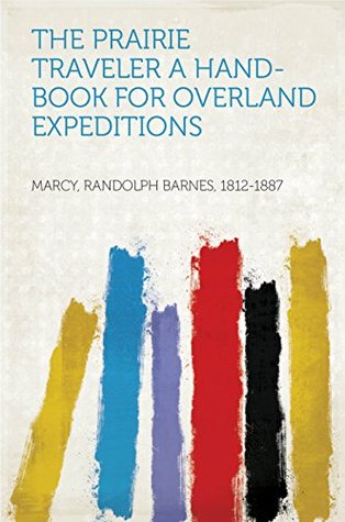 Download The Prairie Traveler A Hand-book for Overland Expeditions - Randolph Barnes, 1812-1887 Marcy | ePub