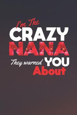 Read Online I'm the Crazy Nana They Warned You about: Family Grandma Women Mom Memory Journal Blank Lined Note Book Mother's Day Holiday Gift -  | ePub