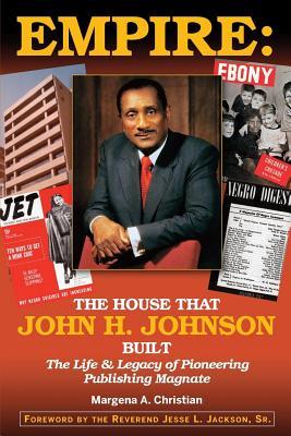Full Download Empire: The House That John H. Johnson Built (the Life & Legacy of Pioneering Publishing Magnate) - Margena A. Christian file in PDF
