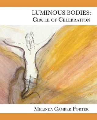 Full Download Luminous Bodies: Circles of Celebrarions: Volume II, Number 2 - Melinda Camber Porter | ePub