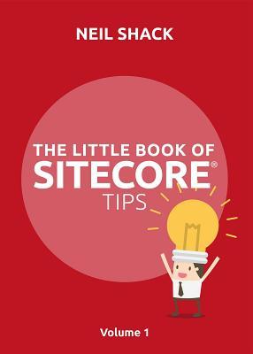 Read The Little Book of Sitecore(r) Tips: Volume 1 - Neil P Shack file in PDF
