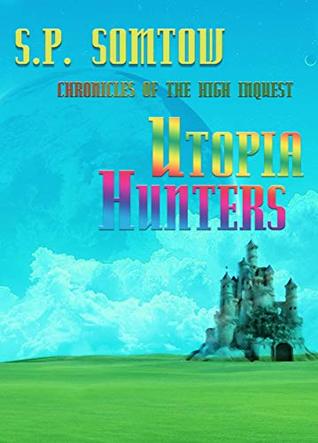 Full Download Chronicles of the High Inquest: Utopia Hunters (40th Anniversary Edition Inquestor Series Book 1) - S.P. Somtow | PDF