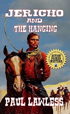 Read Online A Classic Western: Jericho And The Hanging: A Western Adventure - Paul Lawless | PDF