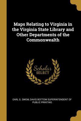 Full Download Maps Relating to Virginia in the Virginia State Library and Other Departments of the Commonwealth - Earl G Swem file in ePub