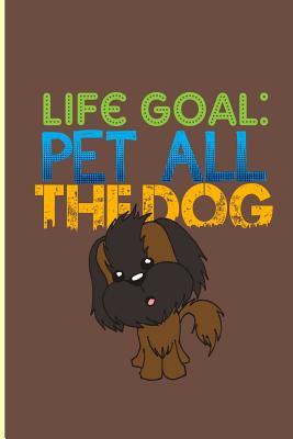 Full Download Life Goal Pet All The Dog: Life Goal Dog Perfect Lined Notebook/Journal (6x9) - Myah Tucker file in PDF