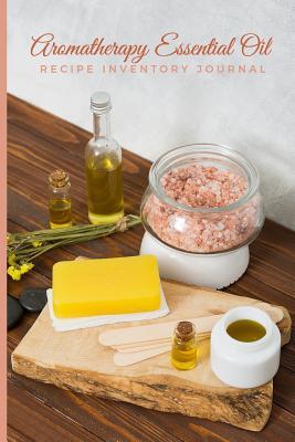 Full Download Aromatherapy Essential Oil Recipe Inventory Journal: Collection of Diffusers Notebook For Adults And Teenagers - Dazenmonk Designs file in PDF