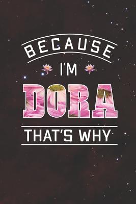 Full Download Because I'm Dora That's Why: First Name Funny Sayings Personalized Customized Names Women Girl Mother's day Gift Notebook Journal -  | PDF