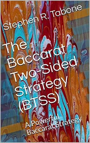 Full Download The Baccarat Two-Sided Strategy (BTSS): A Powerful Baccarat Strategy - Stephen R. Tabone | PDF