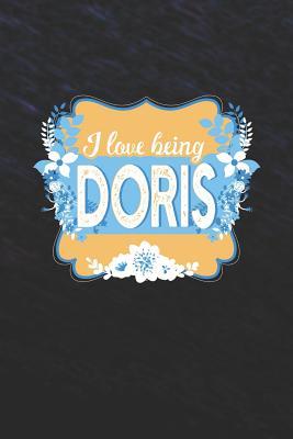 Full Download I Love Being Doris: First Name Funny Sayings Personalized Customized Names Women Girl Mother's day Gift Notebook Journal -  file in ePub