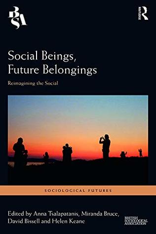 Download Social Beings, Future Belongings: Reimagining the Social (Sociological Futures) - Anna Tsalapatanis | ePub