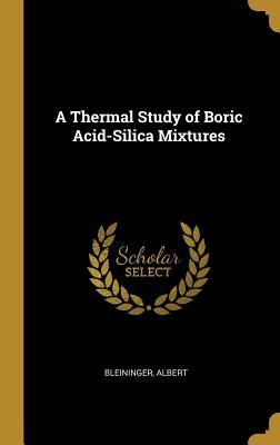 Full Download A Thermal Study of Boric Acid-Silica Mixtures - Bleininger Albert | ePub