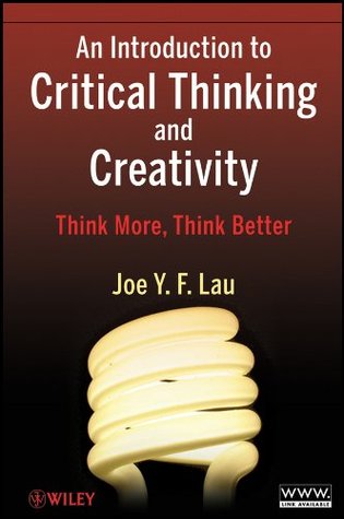 Full Download An Introduction to Critical Thinking and Creativity: Think More, Think Better - J.Y.F. Lau file in PDF