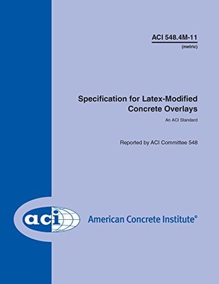 Read Online ACI 548.4M-11: Metric Specification for Latex-Modified Concrete Overlays - ACI Committee 548 file in ePub