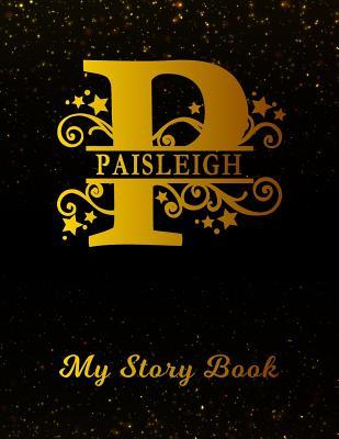 Read Paisleigh My Story Book: Personalized Letter P First Name Blank Draw & Write Storybook Paper Black Gold Cover Write & Illustrate Storytelling Midline Dash Workbook for Pre-K & Kindergarten 1st 2nd 3rd Grade Students (K-1, K-2, K-3) -  file in PDF