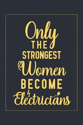 Read Online Only The Strongest Women Become Electricians: Notebook to Write in for Mother's Day, Mother's day Electrician gifts, Electricity journal, Electrician notebook, Electrician gifts for mom -  | PDF