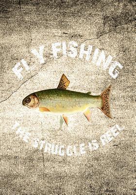 Full Download Fly Fishing the Struggle Is Reel: 7x10 wide ruled notebook: fishermen fisherwomen -  | PDF