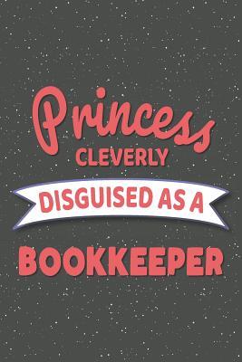 Read Princess Cleverly Disguised As A Bookkeeper: Notebook, Planner or Journal - Size 6 x 9 - 110 Lined Pages - Office Equipment, Supplies - Great Gift Idea for Christmas or Birthday for a Bookkeeper -  file in PDF