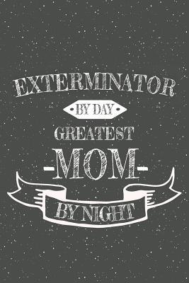 Download Exterminator By Day Greatest Mom By Night: Notebook, Planner or Journal Size 6 x 9 110 Lined Pages Office Equipment, Supplies Great Gift Idea for Christmas or Birthday for a Petroleum Engineer -  file in ePub
