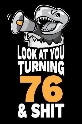 Read Online Look At You Turning 76 and Shit: Funny 76th Birthday Gag Gift, Turning 76 Years Old Joke Notebook Journal Diary. 6 x 9 inch, 120 Pages. - Milestone Humor file in PDF