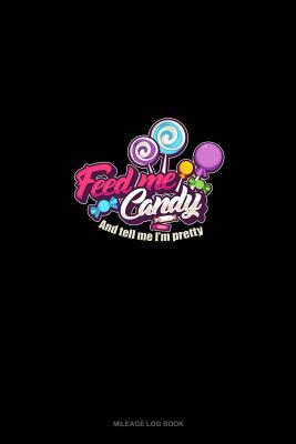 Read Feed Me Candy and Tell Me I'm Pretty: Mileage Log Book -  | PDF