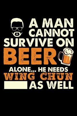 Read Online A Man Cannot Survive On Beer Alone He Needs Wing Chun As Well: 100 page 6 x 9 Blank lined journal for martial arts lovers or beer drinkers perfect for him to jot down his ideas and notes - Darren Well | ePub