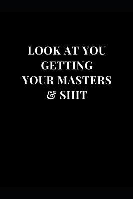 Download Look At You Getting Your Masters & Shit: Funny Sarcasm Lined Notebook Journal -  file in ePub