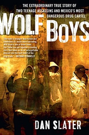 Read Wolf Boys: The extraordinary true story of two teenage assassins and Mexico's most dangerous drug cartel - Dan Slater | PDF