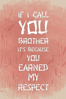 Full Download If I Call You Brother It's Because You Earned My Respect.: Blank Lined Notebook Journal Diary Composition Notepad 120 Pages 6x9 Paperback ( Japan ) 2 - Kye Baird file in ePub