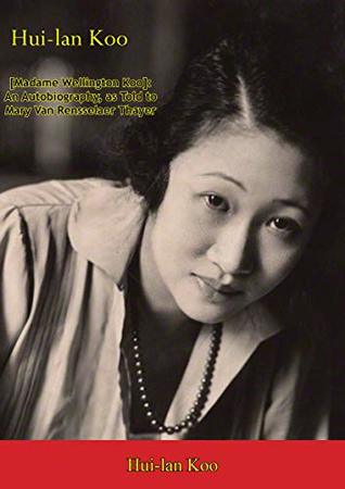 Read Hui-lan Koo [Madame Wellington Koo]: An Autobiography, as Told to Mary Van Rensselaer Thayer - Hui-Lan Koo file in PDF