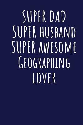 Download Super Dad Super Husband Super Awesome Geographing Lover: Blank Lined Blue Notebook Journal - Superdad Publishing file in ePub