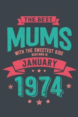 Read Online The Best Mums with the Sweetest Kids: Were Born in January 1974 geboren - Awesome GIft Notebook Lined Pages 6x9 Inch 100 Pages -  | PDF