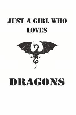 Full Download Just a Girl Who Loves Dragons: Cute Dragon Lovers Journal / Notebook / Diary / Birthday Gift (6x9 - 110 Blank Lined Pages) -  | ePub