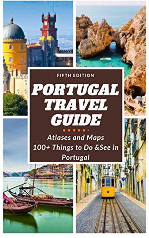 Read Online PORTUGAL TRAVEL GUIDE: 100  Things to Do and See in Portugal - ATLASES AND MAPS - K D | PDF