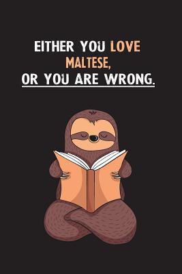 Read Online Either You Love Maltese, Or You Are Wrong.: Blank Lined Notebook Journal With A Cute and Lazy Sloth Reading - Eithrsloth Publishing file in PDF