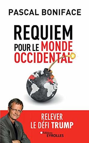Read Online REQUIEM POUR LE MONDE OCCIDENTAL : RELEVER LE DÉFI TRUMP - Pascal Boniface | PDF