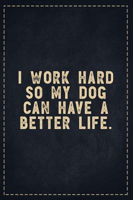 Read The Funny Office Gag Gifts: I work hard so my Dog can have a better life. Composition Notebook Lightly Lined Pages Daily Journal Blank Diary Notepad 6x9 - Theofficeboss | ePub