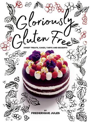 Read Online Gloriously Gluten Free: Sweet treats, cakes, tarts and desserts - Frederique Jules file in ePub
