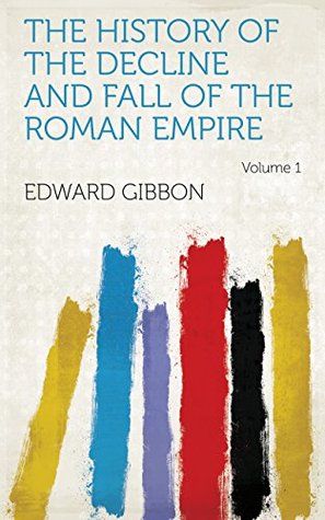 Download The History of the Decline and Fall of the Roman Empire Volume 1 - Edward Gibbon | ePub