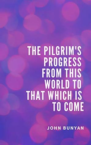 Full Download The Pilgrim's Progress from this world to that which is to come - John Bunyan | ePub