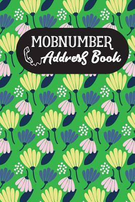 Read Mobnumber: Address Book Modern for Women and Men with Organizer Alphabetical A-Z Tabs Index and Paperback Green Cover Flower Design 332 Pages 6 x 9 inch and More Than 700 Blanks Contact with Name Address Phone E-mail Fax Work Place Birthday and Notes - Mobnumber file in PDF